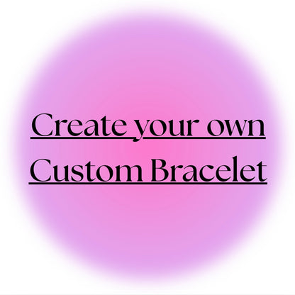 Create your own Custom Bracelet